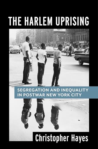 The Harlem Uprising: Segregation and Inequality in Postwar New York City von Columbia University Press