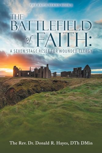 THE BATTLEFIELD of FAITH: A SEVEN STAGE RESET FOR WOUNDED CLERGY von URLink Print & Media, LLC