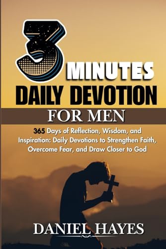 3 Minutes Daily Devotional For Men: 365 Days of Reflection, Wisdom, and Inspiration: Daily Devotions to Strengthen Faith, Overcome Fear, and Draw Closer to God von Independently published