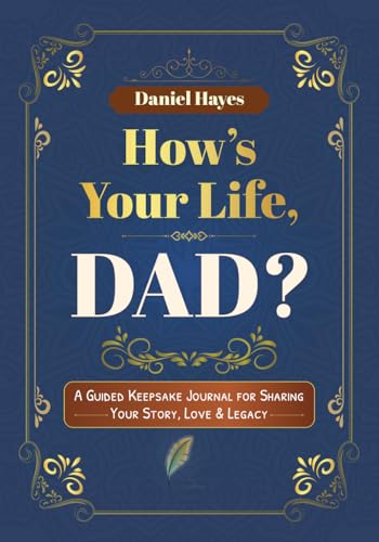 How's Your Life, Dad?: A Guided Keepsake Journal for Sharing Your Story, Strength & Legacy von Independently published