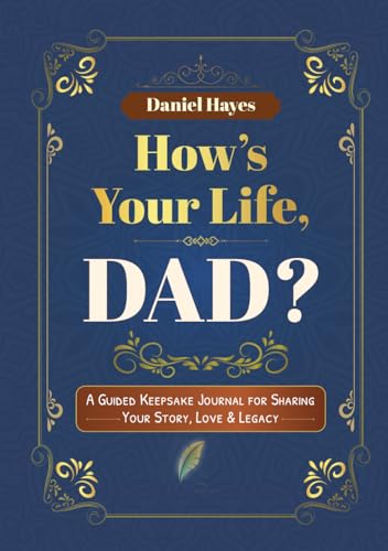 How's Your Life, Dad?: A Guided Keepsake Journal for Sharing Your Story, Strength & Legacy von Independently published