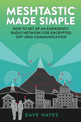 Meshtastic Made Simple: How to Set Up an Emergency Radio Network for Off-Grid Communication von DHayes Media