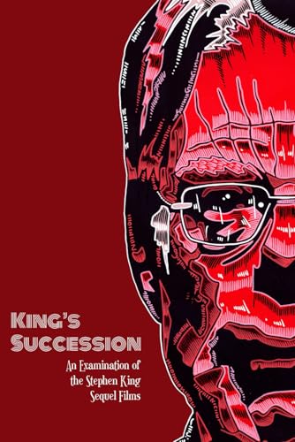 King's Succession: An Examination of the Stephen King Movie Sequels von Independently published