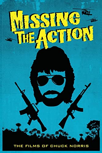 Missing the Action: The Films of Chuck Norris von BearManor Media