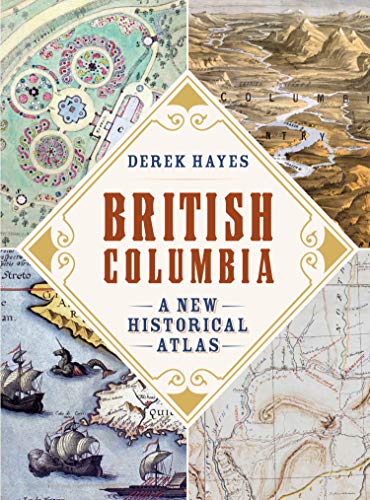 British Columbia: A New Historical Atlas von Douglas & McIntyre