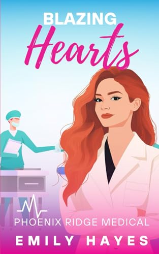Blazing Hearts: A Lesbian/Sapphic Medical Romance between a Surgeon and a Firefighter (Phoenix Ridge Medical, Band 2) von Independently published