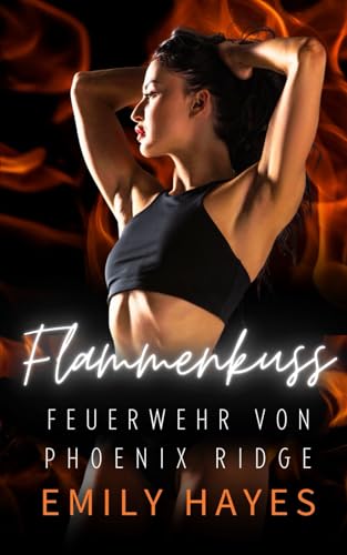 Flammenkuss: Eine heiße, lesbische Feuerwehr- und CEO-Romanze mit Ice-Queen-Vibes (Feuerwehr von Phoenix Ridge, Band 3) von Independently published