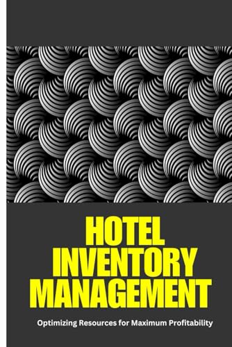 Hotel Inventory Management: hotel inventory management, hotel operations, hospitality inventory, inventory control, hotel profitability, F&B stock ... tools, hotel supply chain, revenue management von Independently published
