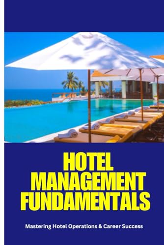 Hotel Management Fundamentals: hotel management, hospitality operations, front office, housekeeping, food and beverage, hotel sales and marketing, ... hotel operations manual, hotel housekeeping von Independently published