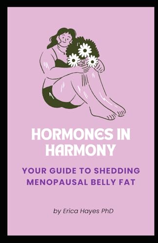 Hormones in Harmony: Your Guide to Shedding Menopausal Belly Fat von Independently published