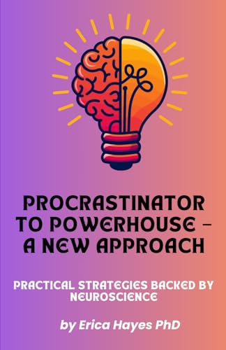 Procrastinator to Powerhouse – A New Approach: Practical Strategies Backed by Neuroscience von Independently published
