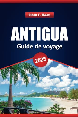 Antigua Guide De Voyage 2025: Plages, culture, cuisine locale et conseils pratiques pour explorer l'île des Caraïbes Antigua Guide De Voyage 2025: Plages, culture, cuisine locale et conseils pratiques pour explorer l'île des Caraïbes von Independently published