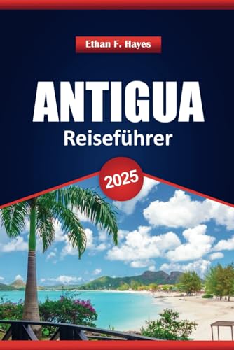 Antigua Reiseführer 2025: Strände, Kultur, lokale Küche und praktische Tipps für die Erkundung der Karibikinsel Antigua Reiseführer 2025: Strände, Kultur, lokale Küche und praktische Tipps für die Erkundung der Karibikinsel von Independently published