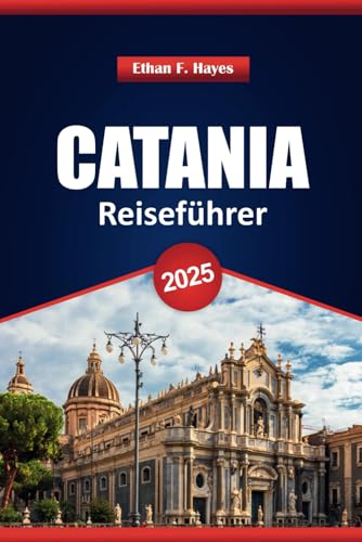 Catania Reiseführer 2025: Top-Reiseziele, kulturelle Highlights, Kulinarik, lokale Einblicke und praktische Tipps für die Erkundung von Siziliens Stadt Catania Reiseführer 2025: Top-Reiseziele, kulturelle Highlights, Kulinarik, lokale Einblicke und praktische Tipps für die Erkundung von Siziliens Stadt von Independently published