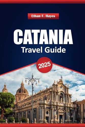 Catania Travel Guide 2025: Top Destinations, Cultural Highlights, Cuisine, Local Insights, and Practical Tips for Exploring Sicily's City Catania Travel Guide 2025: Top Destinations, Cultural Highlights, Cuisine, Local Insights, and Practical Tips for Exploring Sicily's City von Independently published