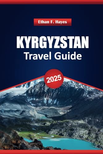 Kyrgyzstan Travel Guide 2025: Top Destinations, Outdoor Adventures, Practical Tips, and Local Insights for Exploring Central Asia Kyrgyzstan Travel Guide 2025: Top Destinations, Outdoor Adventures, Practical Tips, and Local Insights for Exploring Central Asia von Independently published