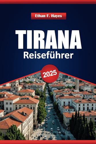 Tirana Reiseführer 2025: Geschichte, Küche, Aktivitäten, lokale Einblicke und praktische Tipps zur Erkundung der albanischen Hauptstadt Tirana Reiseführer 2025: Geschichte, Küche, Aktivitäten, lokale Einblicke und praktische Tipps zur Erkundung der albanischen Hauptstadt von Independently published