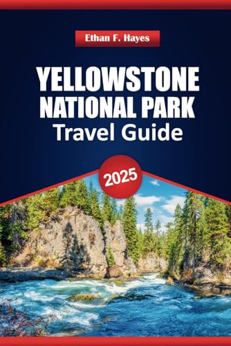 Yellowstone National Park Travel Guide 2025: Discover Top Hiking Trails, Wildlife Viewing, where to stay, and Local Tips for Your Adventure Yellowstone National Park Travel Guide 2025: Discover Top Hiking Trails, Wildlife Viewing, where to stay, and Local Tips for Your Adventure von Independently published