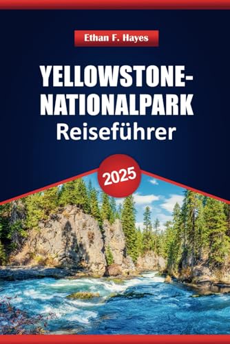 Yellowstone-Nationalpark Reiseführer 2025: Entdecken Sie die besten Wanderwege, Tierbeobachtungen, Übernachtungsmöglichkeiten und lokale Tipps für Ihr Abenteuer Yellowstone-Nationalpark Reiseführer 2025: Entdecken Sie die besten Wanderwege, Tierbeobachtungen, Übernachtungsmöglichkeiten und lokale Tipps für Ihr Abenteuer von Independently published