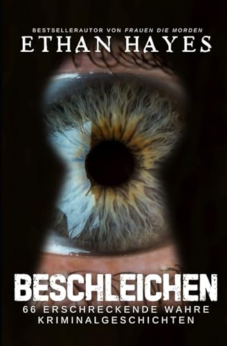 Beschleichen: 66 Erschreckende wahre Kriminalgeschichten von Independently published