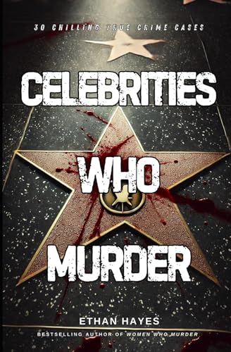 Celebrities Who Murder: 30 Chilling True Crime Cases von Independently published