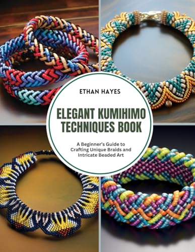 Elegant Kumihimo Techniques Book: A Beginner’s Guide to Crafting Unique Braids and Intricate Beaded Art von Independently published