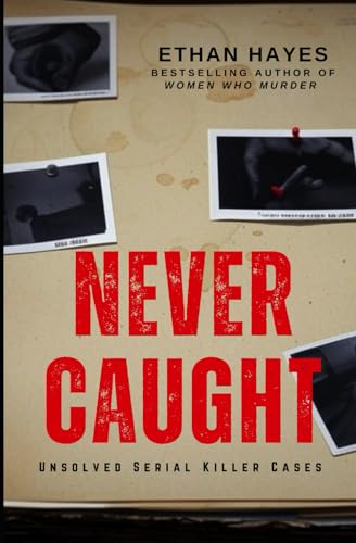 Never Caught: Unsolved Serial Killer Cases von Independently published