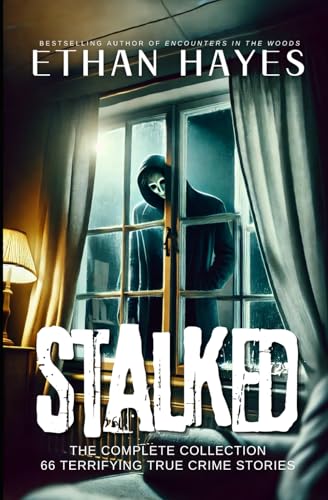 Stalked: The Complete Collection: 66 Terrifying True Crimes Stories von Independently published
