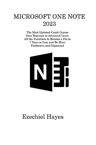 Microsoft One Note 2023: The Most Updated Crash Course from Beginner to Advanced Learn All the Functions to Become a Pro in 7 Days or Less and Be More Productive and Organized von Ihsane Karam