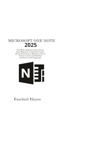 MICROSOFT ONE NOTE 2025: The Most Updated Crash Course from Beginner to Advanced Learn All the Functions to Become a Pro in 7 Days or Less and Be More Productive and Organized MICROSOFT ONE NOTE 2025: The Most Updated Crash Course from Beginner to Advanced Learn All the Functions to Become a Pro in 7 Days or Less and Be More Productive and Organized von Charles M Dominquez