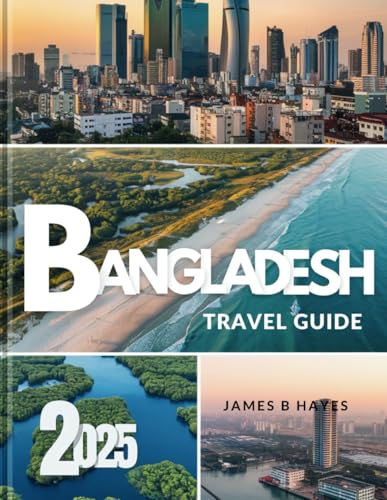 Bangladesh Travel Guide 2025: Guide to Budget-Friendly Adventures, Local Culture, and Must-See Attractions in Bangladesh. Explore hidden gems, UNESCO heritage sites, and untouched paradises. von Independently published