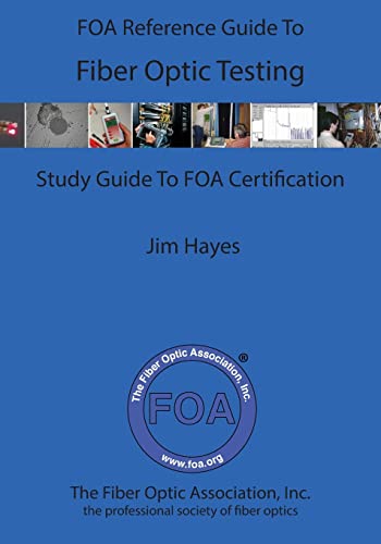 The FOA Reference Guide To Fiber Optic Testing (FOA Reference Textbooks On Fiber Optics, Band 4) von CREATESPACE