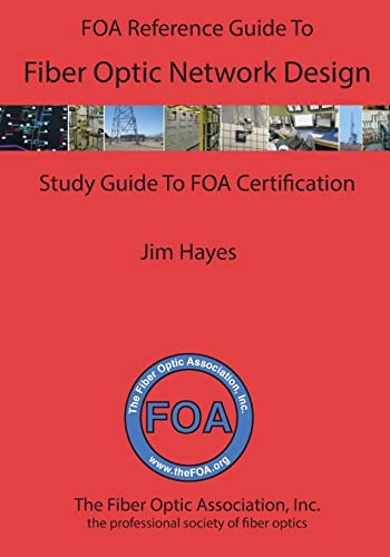 The FOA Reference Guide to Fiber Optic Network Design (FOA Reference Textbooks On Fiber Optics, Band 8) von CREATESPACE