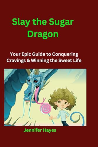 Slay the Sugar Dragon: Your Epic Guide to Conquering Cravings & Winning the Sweet Life von Independently published