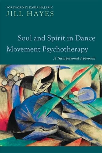 Soul and Spirit in Dance Movement Psychotherapy: A Transpersonal Approach von Jessica Kingsley Publishers