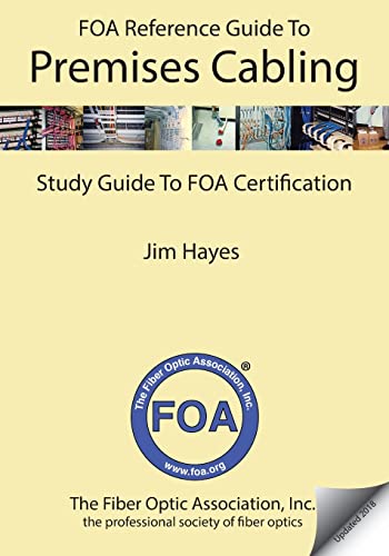 The FOA Reference Guide to Premises Cabling: Study Guide To FOA Certification (FOA Reference Textbooks On Fiber Optics, Band 6) von CREATESPACE