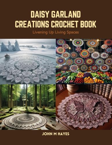 Daisy Garland Creations Crochet Book: Livening Up Living Spaces von Independently published