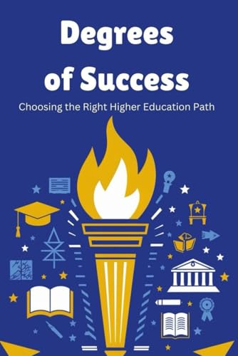 Degrees of Success: Choosing the Right Higher Education Path von Independently published