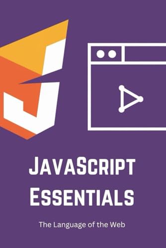 JavaScript Essentials: The Language of the Web von Independently published