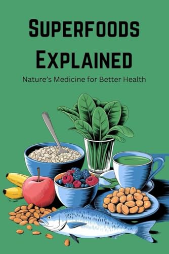 Superfoods Explained: Nature’s Medicine for Better Health von Independently published