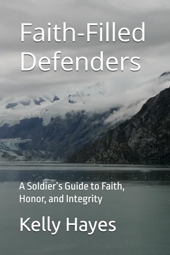 Faith-Filled Defenders: A Soldier’s Guide to Faith, Honor, and Integrity von Independently published