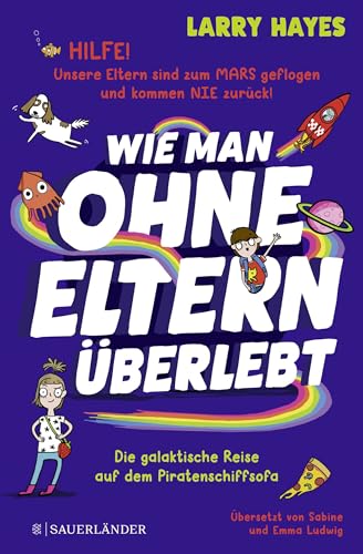 Wie man ohne Eltern überlebt – Die galaktische Reise auf dem Piratenschiffsofa: Eine lustige und verrückte Geschichte für Jungs und Mädchen! von FISCHERVERLAGE