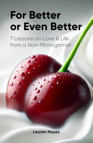 For Better or Even Better: 7 Lessons on Love & Life from a Non-Monogamist For Better or Even Better: 7 Lessons on Love & Life from a Non-Monogamist von Platypus Publishing