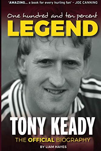One Hundred and Ten Percent Legend:: Tony Keady: The Official Biography: The Tony Keady Story von Hero Books