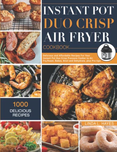 Instant Pot Duo Crisp Air Fryer Cookbook: 1000 Delicious and Affordable Recipes for Your Instant Pot Duo Crisp Pressure Cooker to Air Fry, Roast, Bakes, Broil and Dehydrate, plus Pro tips von Independently published