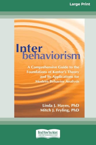 Interbehaviorism: A Comprehensive Guide to the Foundations of Kantor's Theory and Its Applications for Modern Behavior Analysis (16pt Large Print Format) von ReadHowYouWant