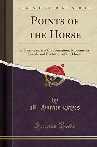 Points of the Horse: A Treatise on the Conformation, Movements, Breeds and Evolution of the Horse (Classic Reprint)