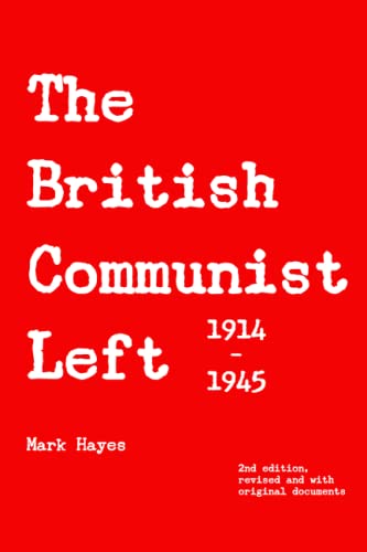 The British Communist Left: A history of left-wing communism in Britain, 1914-1945 von Independently published