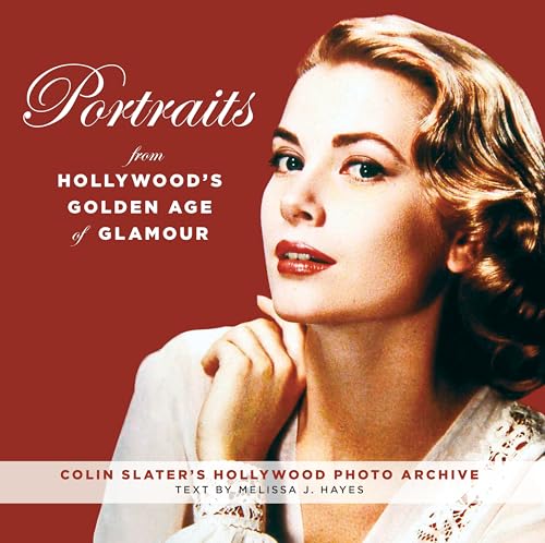 Portraits from Hollywood's Golden Age of Glamour: Colin Slater's Hollywood Photo Archive