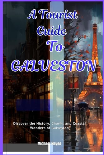 A TOURIST GUIDE TO GALVESTON: Discover the History, Charm and wonders of Galveston von Independently published